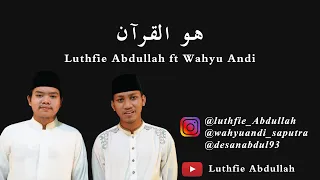 Download Huwal Quran Maher Zein Cover by Luthfie Abdullah ft Wahyu Andi MP3