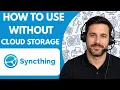 How to Use Syncthing Without Cloud Storage Full Guide 2026