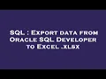 SQL Export data from Oracle SQL Developer to Excel xlsx