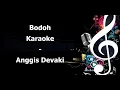 Download Lagu Bodoh Karaoke Anggis Devaki