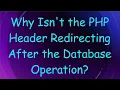 Why Isn t the PHP Header Redirecting After the Database Operation