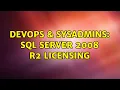 DevOps SysAdmins SQL Server 2008 R2 Licensing