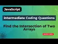Find the Intersection of Two Arrays JavaScript Important Question