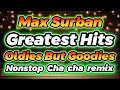 Lagu MAX SURBAN GREATEST HITS OLDIES BUT GOODIES NONSTOP CHA CHA