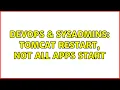 DevOps SysAdmins Tomcat restart not all apps start 2 Solutions