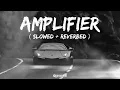 Amplifier ~ Imran Khan - Slowed + Reverbed |  Bass Boosted | Lofi Mix🥀| proxylofi!
