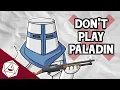 DON T PLAY PALADIN IN D D