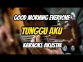 Download Lagu Good Morning Everyone - Tunggu aku (Karaoke Akustik) Z Karaoke