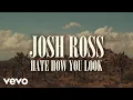 Lagu Josh Ross - Hate How You Look (Lyric Video)