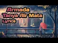Armada ~ Tanya Air Mata ( Lyrics )