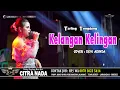 Download Lagu KELANGAN KELINGAN ~ DEVI ADINDA // CITRA NADA LIVE DESA MALAHAYU (BLOK 2) // BANJARHARJO - BREBES