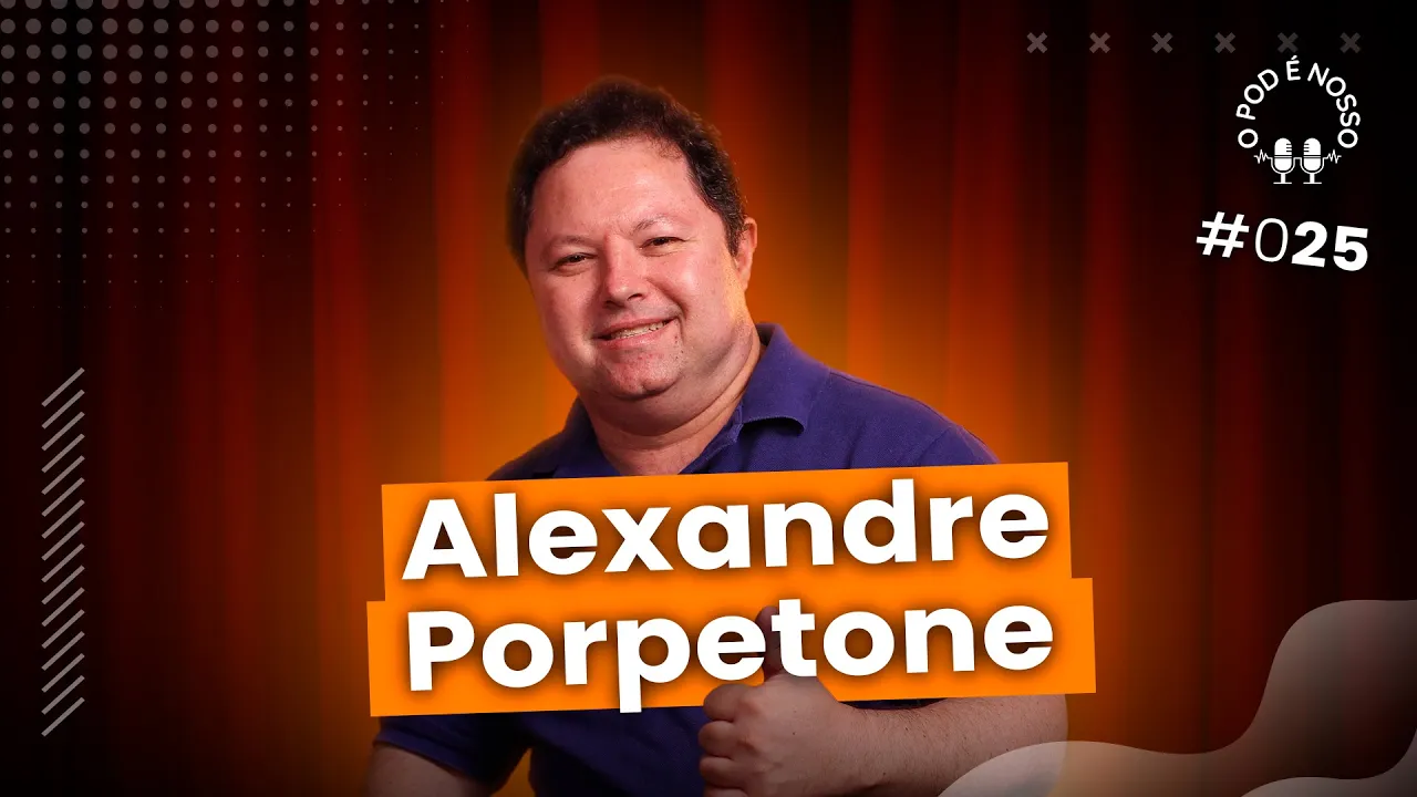 Alexandre Porpetone - O Pod é Nosso #25
