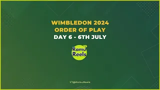 Wimbledon 2024 Day 6 Order of Play - July 6 Matches Singles Doubles Mixed Junior Schedule