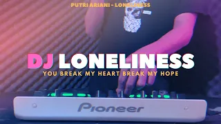 Download DJ LONELINESS PUTRI ARIANI - DJ YOU BREAK MY HEART BREAK MY HOPE VIRAL TIKTOK REMIX FULL BASS 2023 MP3