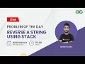 Reverse a string using Stack Problem of the Day- 22 Siddharth Hazra