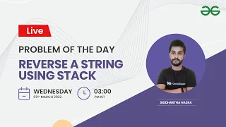 Reverse a string using Stack Problem of the Day- 22 Siddharth Hazra