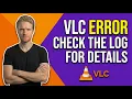 Fix VLC Error Check The Log For Details Easy Debug Guide