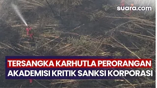 Ratusan Tersangka Karhutla Cuma Perorangan, Akademisi UGM Kritik Sanksi Korporasi yang Tumpul