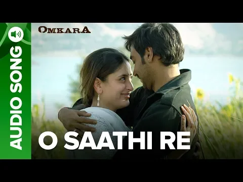 Download MP3 O Saathi Re - Full Audio Song | Omkara | Kareena Kapoor \u0026 Ajay Devgn