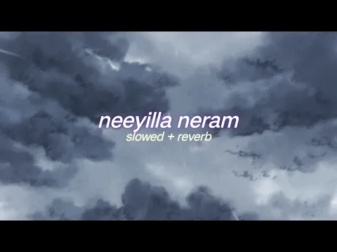 Download MP3 neeyilla neram ( s l o w e d + r e v e r b ) |  luca | lilvibe