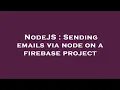 NodeJS Sending emails via node on a firebase project