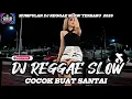 Lagu KUMPULAN DJ REGGAE SANTAI FULL BASS 🔥 DJ CAMPURAN REGGAE SLOW TERBARU VIRAL TIK TOK🎵