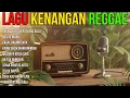 Lagu LAGU KENANGAN VERSI REGGAE 🌴 COVER NOSTALGIA INDONESIA TERBAIK BUAT SANTAI \u0026 HEALING