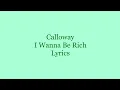 Calloway - I Wanna Be Rich (Lyrics)