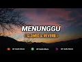 Download Lagu Menunggu ( Slowed \u0026 Reverb ) | Cek Sound