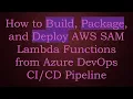 How to Build Package and Deploy AWS SAM Lambda Functions from Azure DevOps Pipeline