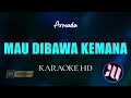 Mau Dibawa Kemana Karaoke - Armada