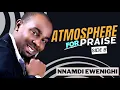 Download Lagu Atmosphere For Praise (Side B) — Nnamdi Ewenighi |Latest Nigerian Gospel Music 2023