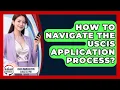 How To Navigate The USCIS Application Process - Asian Immigration Success Pro