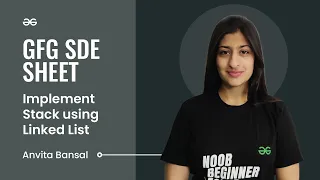 Implement Stack using Linked List GFG SDE Sheet Anvita Bansal GeeksforGeeks Practice