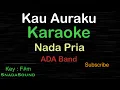 Download Lagu KAU AURAKU-Lagu Pop Indonesia-ADA BAND—KARAOKE NADA PRIA ​⁠ -Male-Cowok-Laki-laki@ucokku