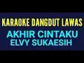 Download Lagu KARAOKE DANGDUT LAWAS//AKHIR CINTAKU//ELVY SUKAESIH