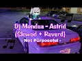 Download Lagu Dj Mendua - Astrid (Slowed + Reverd)