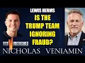 Lewis Herms Discusses Is The Trump Team Ignoring Fraud with Nicholas Veniamin