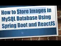 How to Store Images in MySQL Database Using Spring Boot and ReactJS
