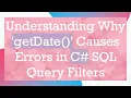 Understanding Why getDate Causes Errors in C SQL Query Filters