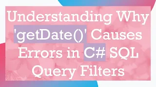 Understanding Why getDate Causes Errors in C SQL Query Filters