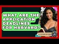What Are The Application Deadlines For Harvard - The College Explorer