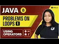 Problems on Loops - Part 1 Using Operators Lecture 8 Java and DSA Foundation Course