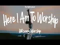 Download Lagu 1 Hour |  Hillsong Worship - Here I Am To Worship (Lyrics)