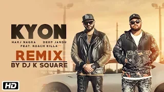 Kyon | Remix | DJ K Square | Feat. Roach Killa | Harj Nagra | Deep Jandu