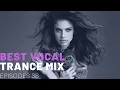 Download Lagu BEST VOCAL TRANCE MIX I EPISODES 38 ❤️❤️🔥