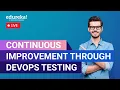 Continuous Improvement through DevOps Testing DevOps Tutorial DevOps Training Edureka Live