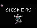 Future - CHICKENS (feat. EST Gee) (Lyric Video) | Chickens, chickens