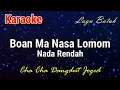 Download Lagu Karaoke : Boan Ma Nasa Lomom (Nada Rendah)
