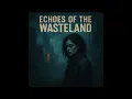 Download Lagu Echoes of the Wasteland (Slow Burn Mix)